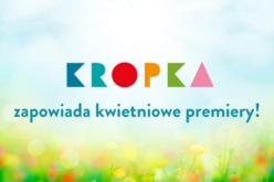 Kwietniowe zapowiedzi wydawnictwa Kropka dla dzieci!