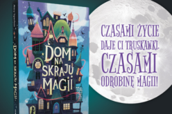 Dom na skraju magii – pierwszy tom nowej serii dla starszych dzieci!