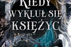 Kiedy wykluł się księżyc. Tom 1 – ebook