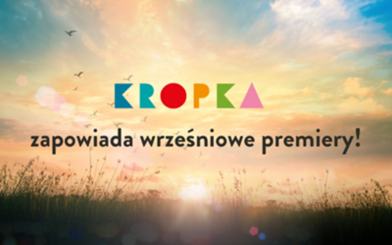 Wrześniowe premiery Wydawnictwa Kropka!