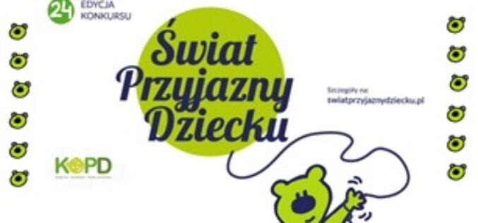 Trwa przyjmowanie zgłoszeń do 24.edycji konkursu Świat Przyjazny Dziecku