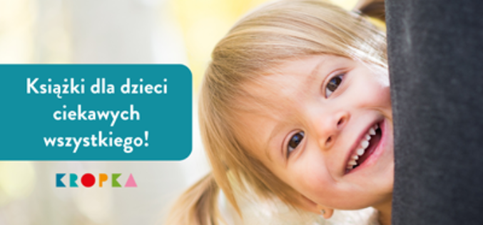 Książki dla dzieci ciekawych wszystkiego!