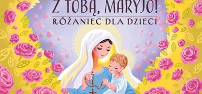 Z Tobą, Maryjo! Różaniec dla dzieci