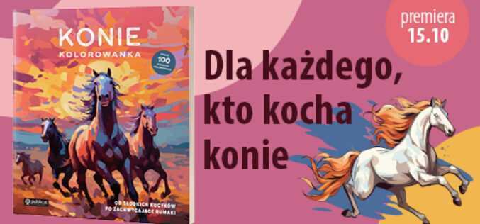 Konie. Kolorowanka. Od słodkich kucyków po zachwycające rumaki