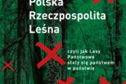 Polska Rzeczpospolita Leśna. czyli jak Lasy Państwowe stały się państwem w państwie
