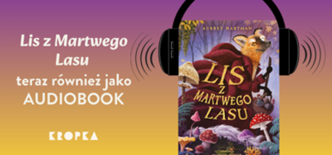 „Lis z Martwego Lasu” – teraz również w formie audiobooka i ebooka