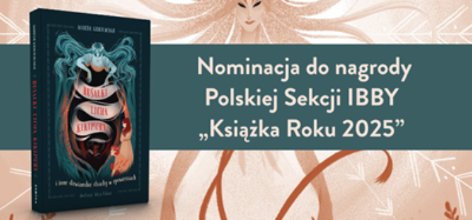 Rusałki, licha, kikimory z nominacją do nagrody Polskiej Sekcji IBBY „Książka Roku 2025”!