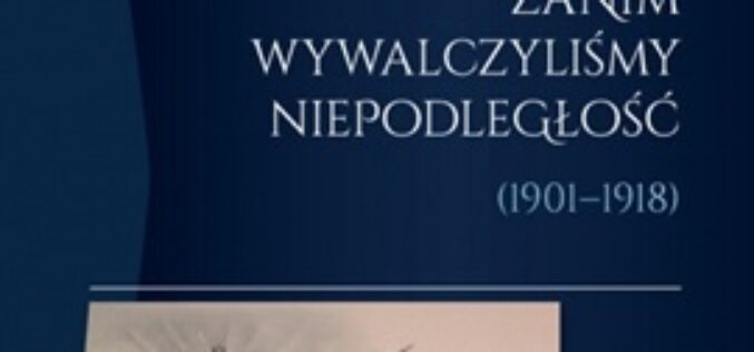Zanim wywalczyliśmy niepodległość (1901–1918)