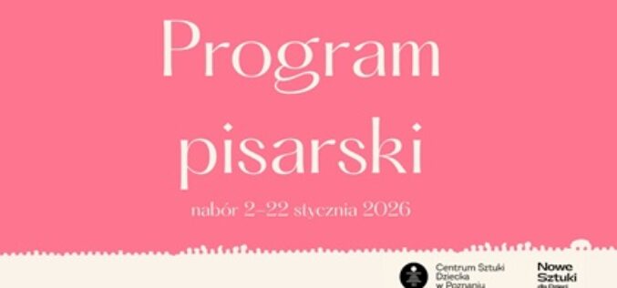 Centrum Sztuki Dziecka w Poznaniu ogłasza nabór do czwartej edycji Programu pisarskiego