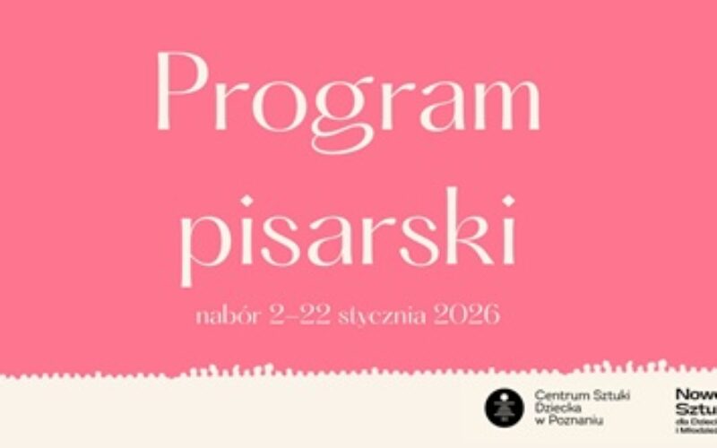 Centrum Sztuki Dziecka w Poznaniu ogłasza nabór do czwartej edycji Programu pisarskiego