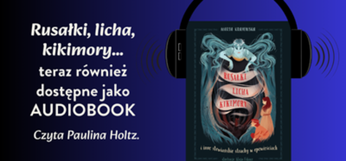 Rusałki, licha, kikimory – teraz również w formie audiobooka!