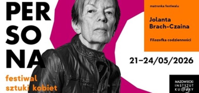 Jolanta Brach-Czaina matronką 6. edycji Festiwalu Sztuki Kobiet PERSONA