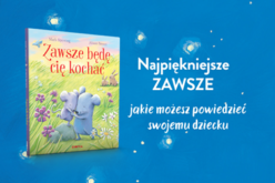 „Zawsze będę cię kochać” – książka, która daje dziecku poczucie bezpieczeństwa