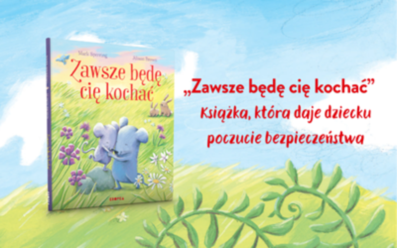 Miłość, która trwa zawsze – nowa książka dla dzieci „Zawsze będę cię kochać”