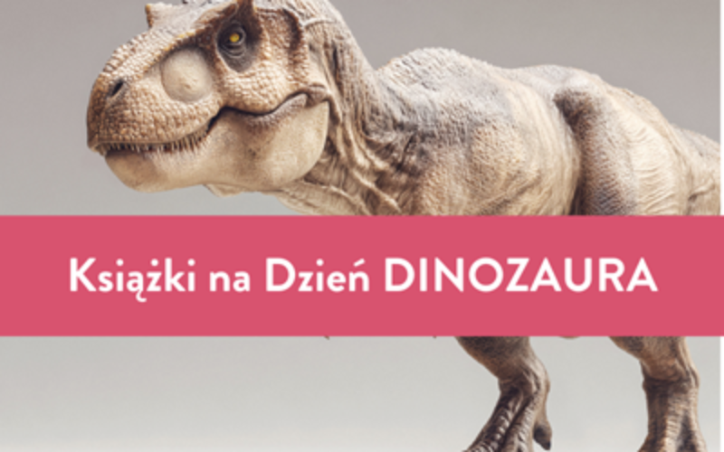 Najlepsze książki na Dzień Dinozaura poleca Wydawnictwo Kropka!