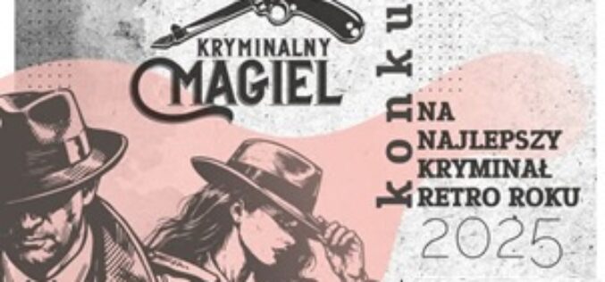 Trwa nabór prac do konkursu na najlepszy kryminał retro wydany w roku 2025 „Kryminalny Magiel”