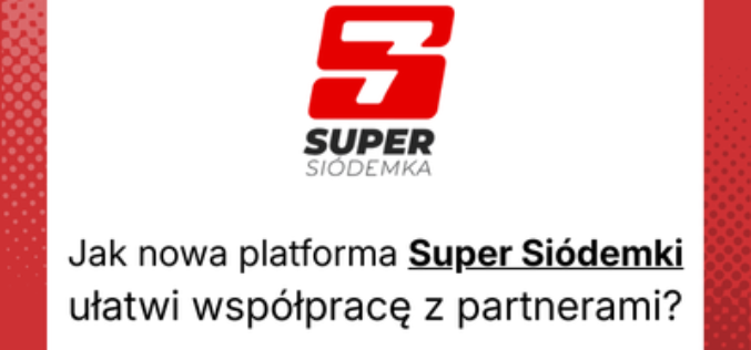 Jak nowa platforma Super Siódemki ułatwi współpracę z partnerami?
