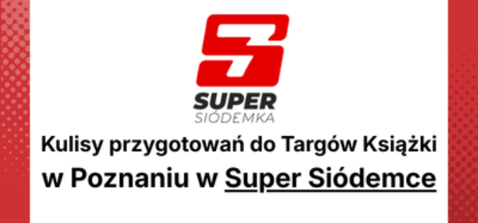 Kulisy przygotowań do Targów Książki w Poznaniu w Super Siódemce