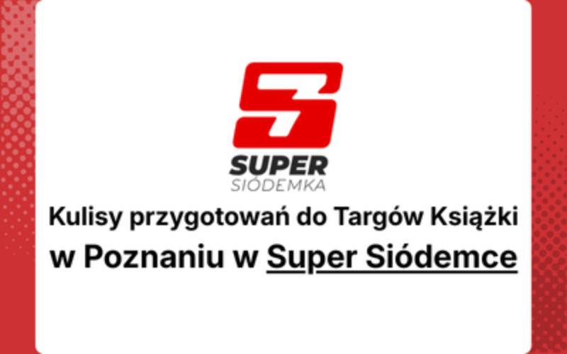 Kulisy przygotowań do Targów Książki w Poznaniu w Super Siódemce