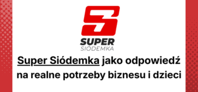 Super Siódemka jako odpowiedź na realne potrzeby biznesu i dzieci