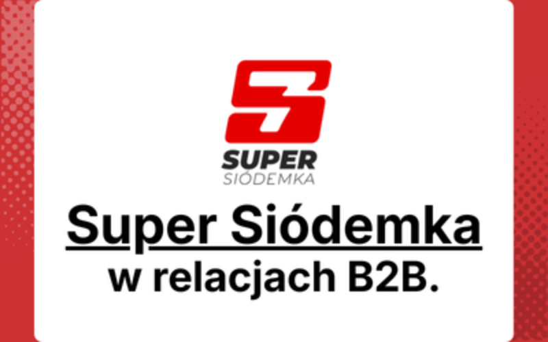 Super Siódemka w relacjach B2B: partnerstwo zamiast jednorazowych transakcji