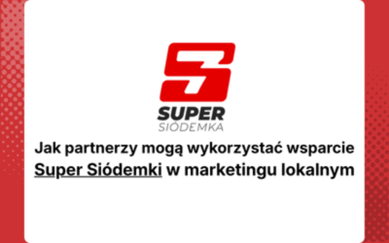W jaki sposób partnerzy mogą wykorzystać wsparcie Super Siódemki w marketingu lokalnym