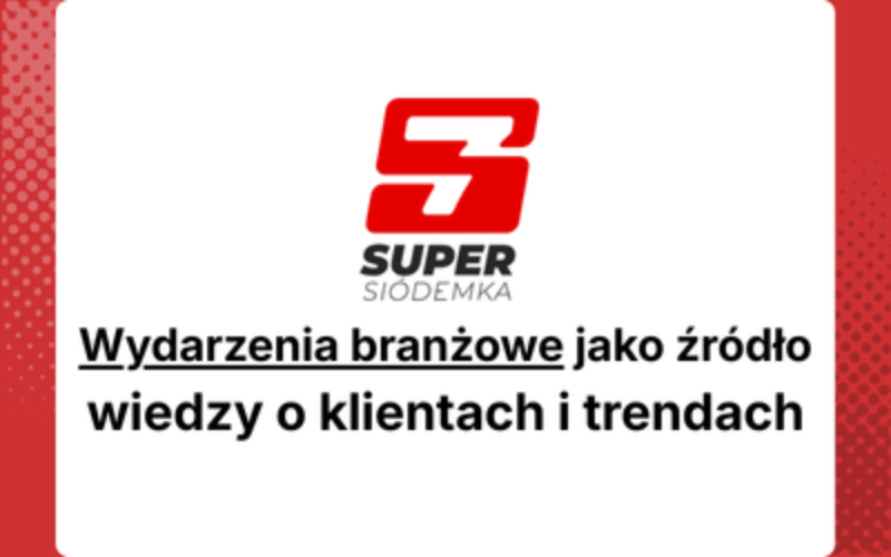 Wydarzenia branżowe jako źródło wiedzy o klientach i trendach