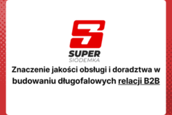 Znaczenie jakości obsługi i doradztwa w budowaniu długofalowych relacji B2B – przykład Super Siódemki