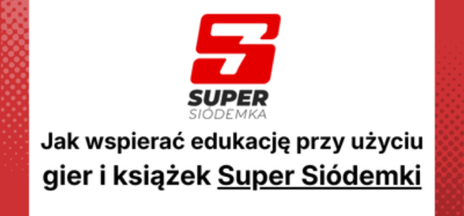 Jak wspierać edukację przy użyciu gier i książek Super Siódemki