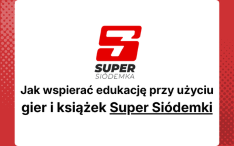 Jak wspierać edukację przy użyciu gier i książek Super Siódemki