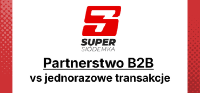 Partnerstwo B2B vs jednorazowe transakcje – dlaczego warto wybrać pierwsze