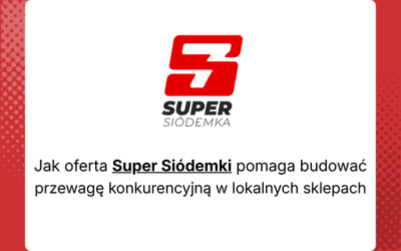 Jak oferta Super Siódemki pomaga budować przewagę konkurencyjną w lokalnych sklepach