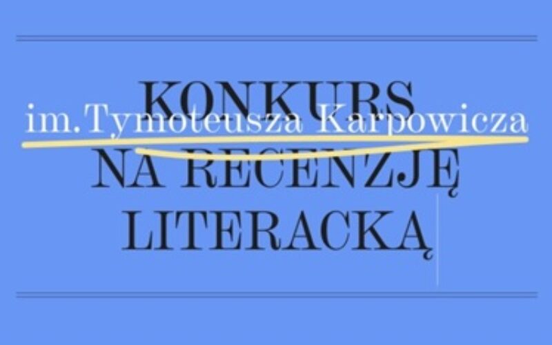 Konkurs im. Tymoteusza Karpowicza na recenzję literacką – znamy finalistki i finalistów