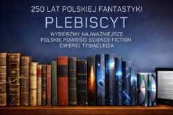 250 lat polskiej fantastyki. Rusza drugi etap plebiscytu na najważniejsze polskie powieści science fiction