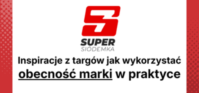 Inspiracje z targów: jak wykorzystać obecność marki w praktyce