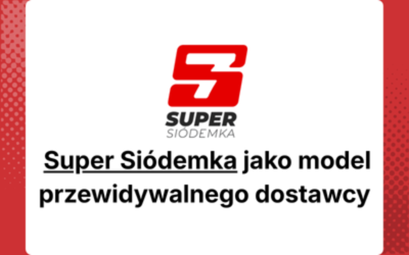 Super Siódemka jako model przewidywalnego dostawcy