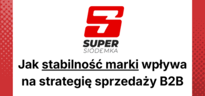 Stabilna marka jako fundament strategii B2B