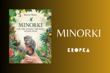 Małe stworzenia, wielka lekcja uważności. „Minorki” Marcina Minora!