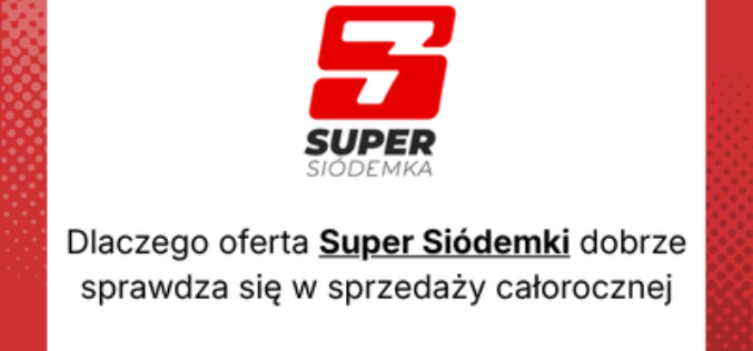 Dlaczego oferta Super Siódemki dobrze sprawdza się w sprzedaży całorocznej