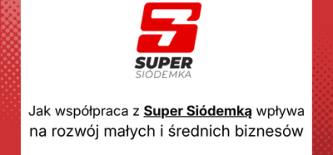 Jak współpraca z Super Siódemką wpływa na rozwój małych i średnich biznesów