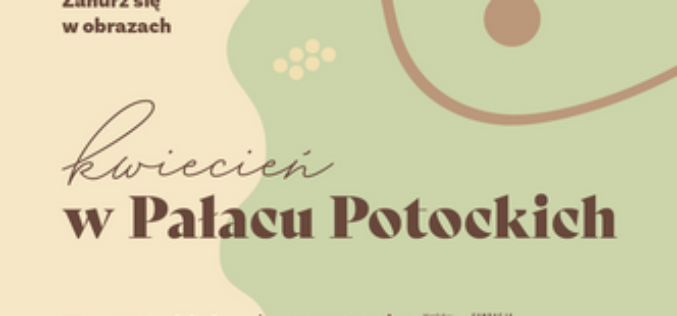Kwiecień w Pałacu Potockich