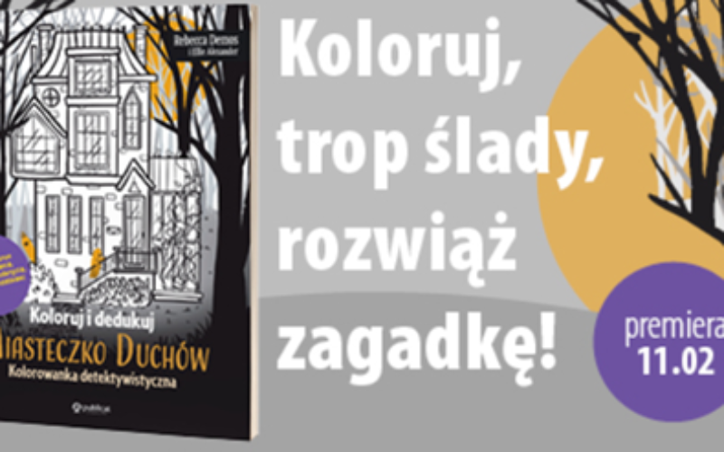 Koloruj i dedukuj. Miasteczko Duchów. Kolorowanka detektywistyczna