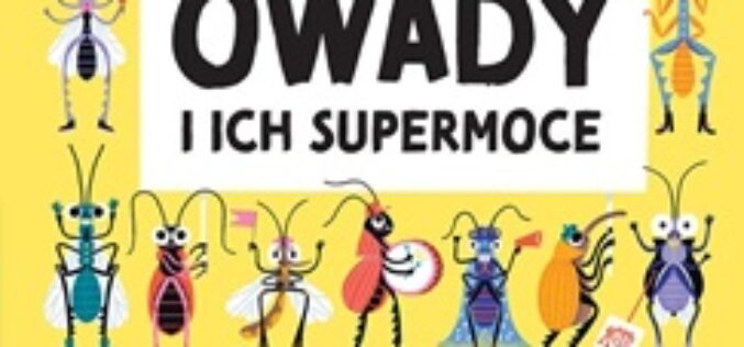 Owady i ich supermoce. Akademia mądrego dziecka