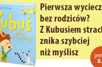Pierwsza wycieczka bez rodziców? Z Kubusiem strach znika szybciej niż myślisz.