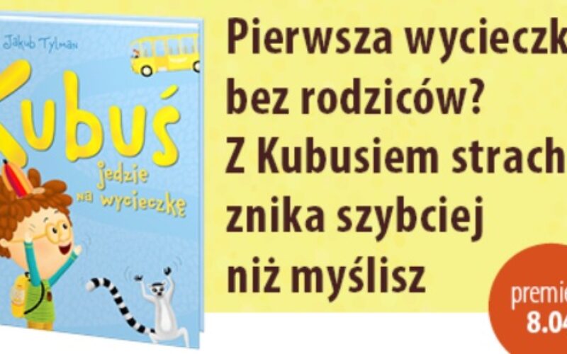 Pierwsza wycieczka bez rodziców? Z Kubusiem strach znika szybciej niż myślisz.