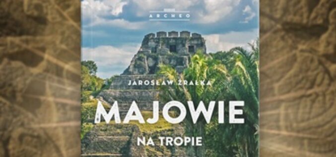 Odkryj tajemnice świata Majów – premiera książki „Majowie” Jarosława Źrałki