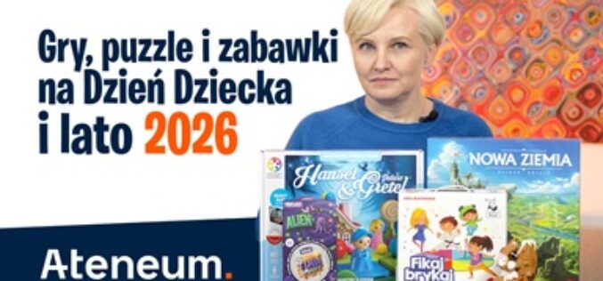 Najlepsze gry i zabawki na Dzień Dziecka oraz Lato 2026