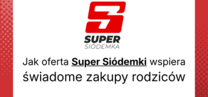 Jak oferta Super Siódemki wspiera świadome zakupy rodziców