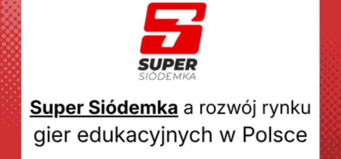 Super Siódemka a rozwój rynku gier edukacyjnych w Polsce