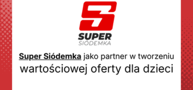 Super Siódemka jako partner w tworzeniu wartościowej oferty dla dzieci